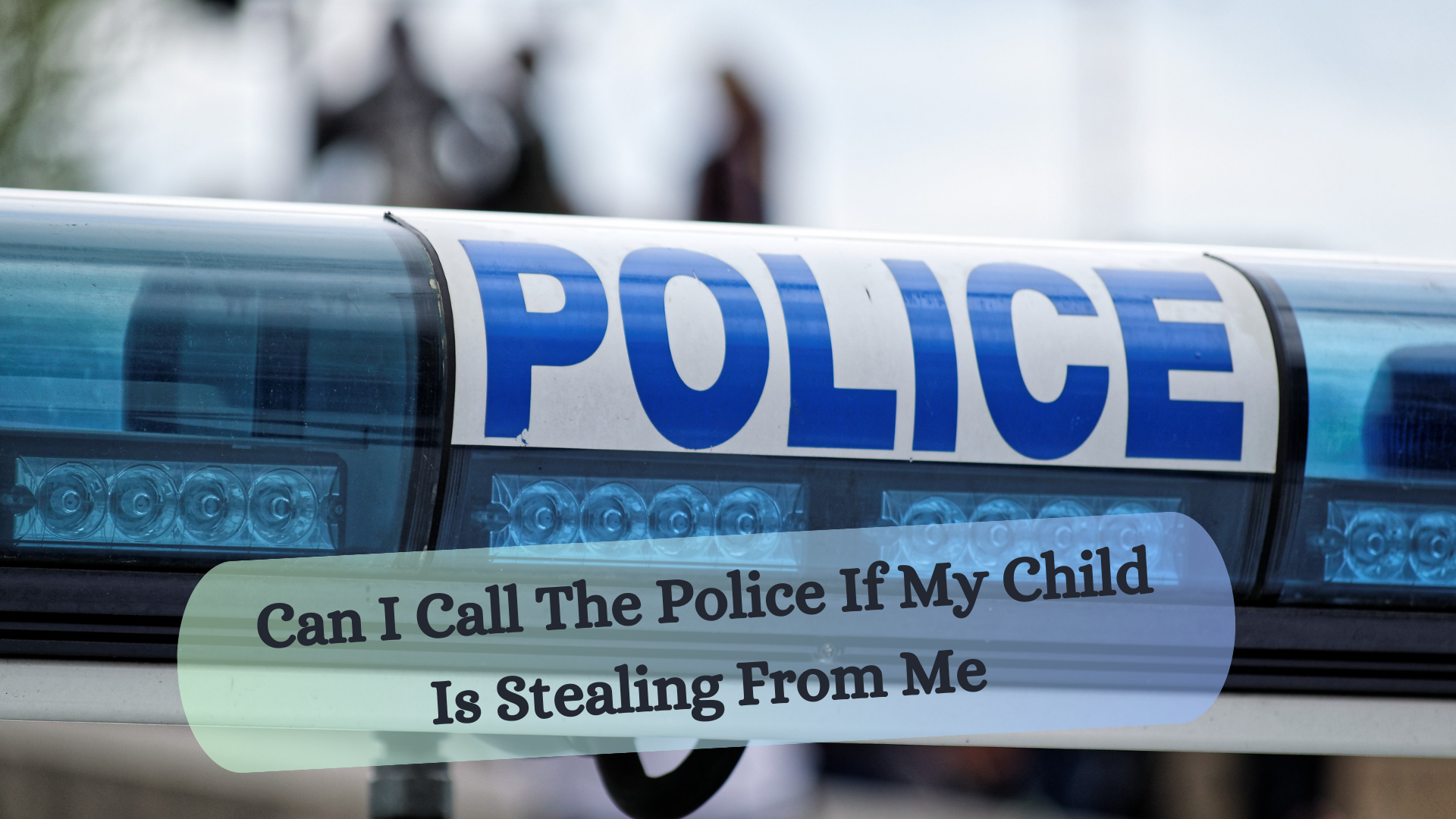 Can I Call The Police If My Child Is Stealing From Me?