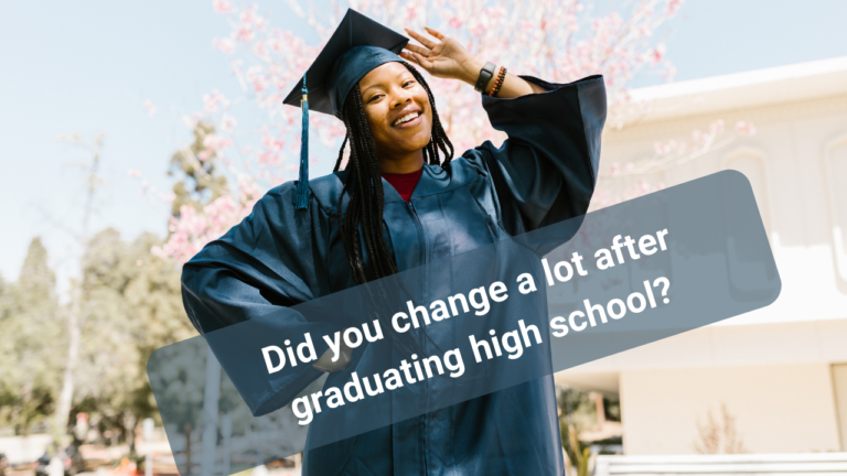 did you change a lot after graduating high school?